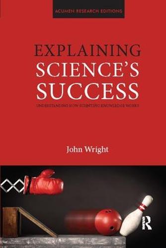 Explaining Science's Success: Understanding How Scientific Knowledge Works (Paperback)