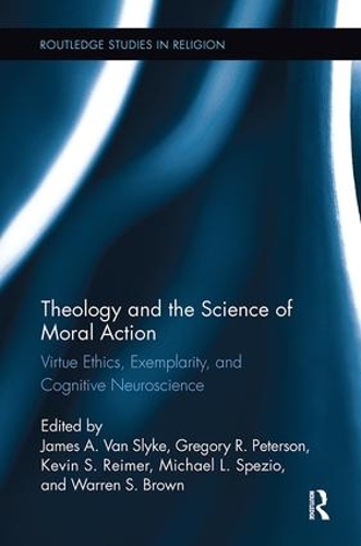 Theology and the Science of Moral Action: Virtue Ethics, Exemplarity, and Cognitive Neuroscience - Routledge Studies in Religion (Paperback)