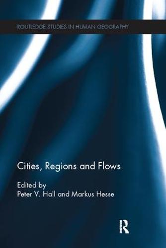 Cities, Regions and Flows - Routledge Studies in Human Geography (Paperback)