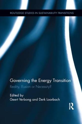 Governing the Energy Transition: Reality, Illusion or Necessity? - Routledge Studies in Sustainability Transitions (Paperback)