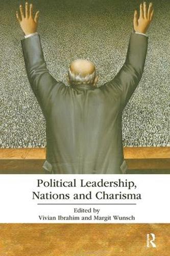 Political Leadership, Nations and Charisma - Routledge Research in Political Communication (Paperback)