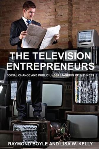 The Television Entrepreneurs: Social Change and Public Understanding of Business (Paperback)