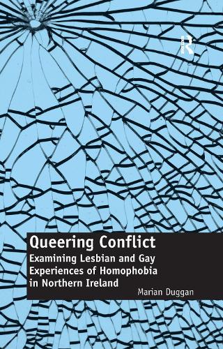 Queering Conflict: Examining Lesbian and Gay Experiences of Homophobia in Northern Ireland (Paperback)