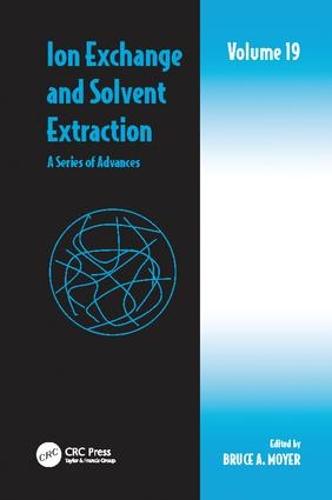 Ion Exchange and Solvent Extraction: A Series of Advances, Volume 19 - Ion Exchange and Solvent Extraction Series (Paperback)