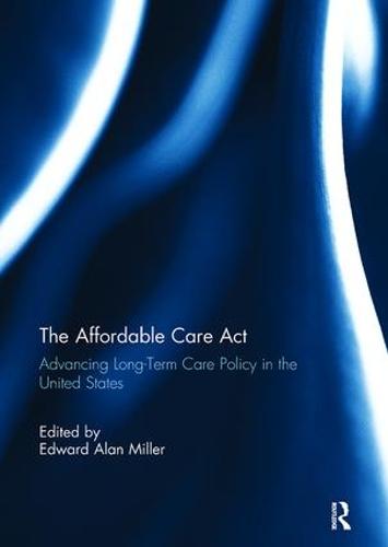 The Affordable Care Act: Advancing Long-Term Care Policy in the United States (Paperback)