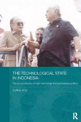 The Technological State in Indonesia: The Co-constitution of High Technology and Authoritarian Politics - Routledge Contemporary Southeast Asia Series (Paperback)