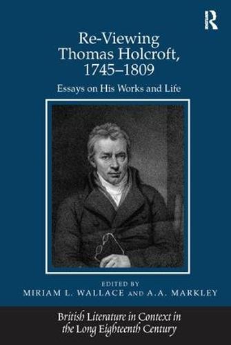Re-Viewing Thomas Holcroft, 1745-1809: Essays on His Works and Life (Paperback)