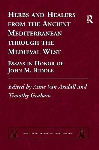 Herbs and Healers from the Ancient Mediterranean through the Medieval West: Essays in Honor of John M. Riddle - Medicine in the Medieval Mediterranean (Paperback)