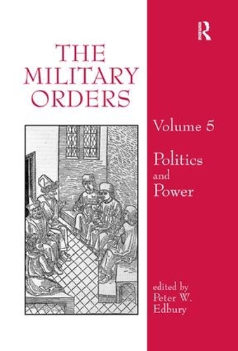 The Military Orders Volume V: Politics and Power - The Military Orders 5 (Paperback)