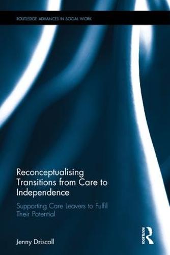 Cover Transitions From Care to Independence:: Supporting Young People Leaving State Care to Fulfil Their Potential - Routledge Advances in Social Work