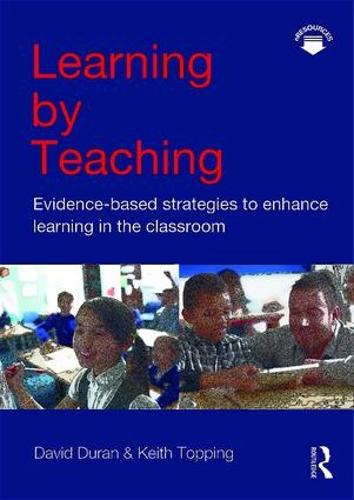 Learning by Teaching: Evidence-based Strategies to Enhance Learning in the Classroom (Paperback)