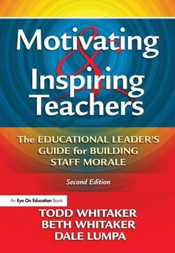 Motivating & Inspiring Teachers: The Educational Leader's Guide for Building Staff Morale (Hardback)