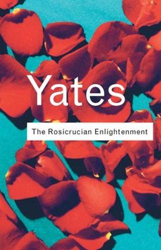 The Rosicrucian Enlightenment - Routledge Classics (Hardback)