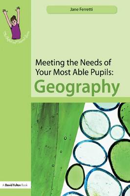 Meeting the Needs of Your Most Able Pupils: Geography - The Gifted and Talented Series (Hardback)