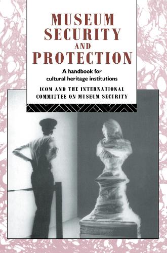 Museum Security and Protection: A Handbook for Cultural Heritage Institutions - Heritage: Care-Preservation-Management (Hardback)