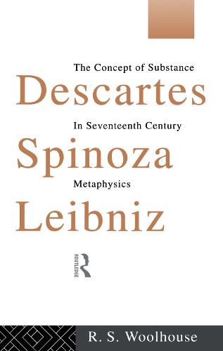 Descartes, Spinoza, Leibniz: The Concept of Substance in Seventeenth Century Metaphysics (Hardback)