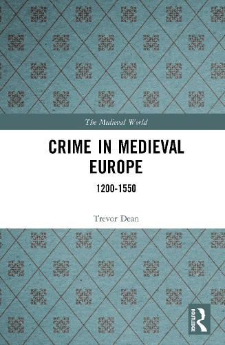 Crime in Medieval Europe: 1200-1550 - The Medieval World (Hardback)
