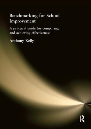 Benchmarking for School Improvement: A Practical Guide for Comparing and Achieving Effectiveness (Hardback)