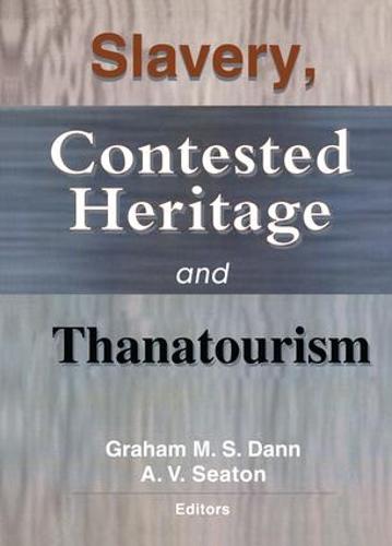 Slavery, Contested Heritage, and Thanatourism (Hardback)