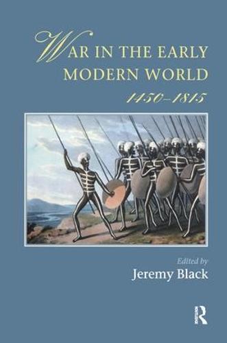 War In The Early Modern World, 1450-1815 - Warfare and History (Hardback)