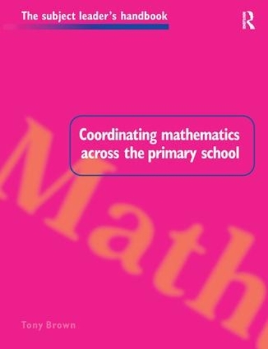 Coordinating Mathematics Across the Primary School - Subject Leaders' Handbooks (Hardback)