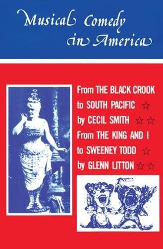 Musical Comedy in America: From The Black Crook to South Pacific, From The King & I to Sweeney Todd (Hardback)