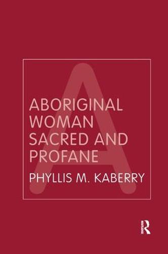 Aboriginal Woman Sacred and Profane - Routledge Classic Ethnographies (Hardback)