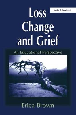 Loss, Change and Grief: An Educational Perspective (Hardback)