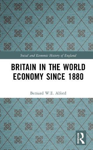 Britain in the World Economy since 1880 - Social and Economic History of England (Hardback)