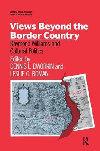 Views Beyond the Border Country: Raymond Williams and Cultural Politics - Critical Social Thought (Hardback)