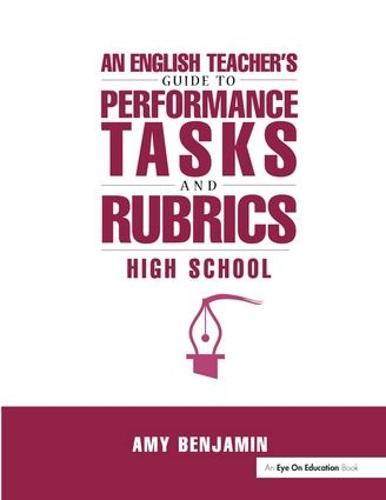 English Teacher's Guide to Performance Tasks and Rubrics: High School (Hardback)