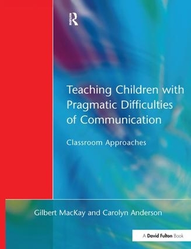 Teaching Children with Pragmatic Difficulties of Communication: Classroom Approaches (Hardback)