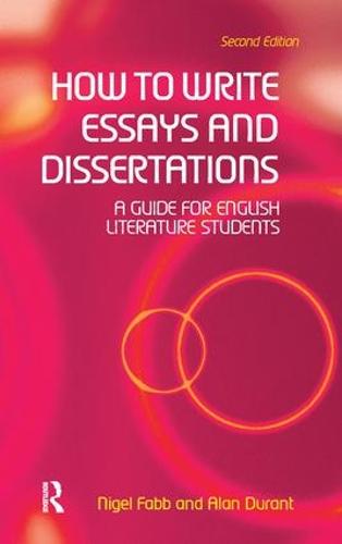 How to Write Essays and Dissertations: A Guide for English Literature Students (Hardback)