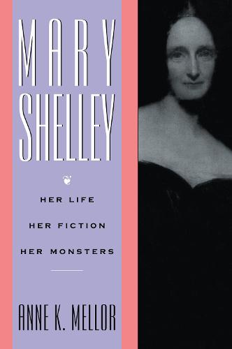 Mary Shelley: Her Life, Her Fiction, Her Monsters (Hardback)