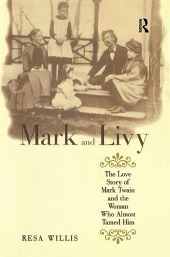 Mark and Livy: The Love Story of Mark Twain and the Woman Who Almost Tamed Him (Hardback)