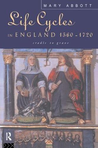 Life Cycles in England 1560-1720: Cradle to Grave (Hardback)