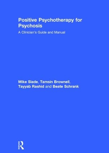 Positive Psychotherapy for Psychosis: A Clinician's Guide and Manual (Hardback)
