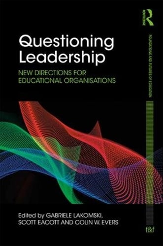 Questioning Leadership: New directions for educational organisations - Foundations and Futures of Education (Hardback)