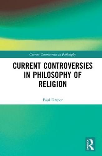Current Controversies in Philosophy of Religion - Current Controversies in Philosophy (Hardback)
