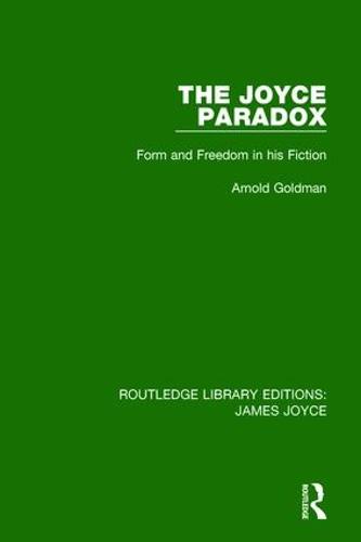 The Joyce Paradox: Form and Freedom in his Fiction - Routledge Library Editions: James Joyce (Paperback)
