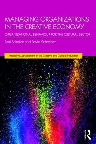 Managing Organizations in the Creative Economy: Organizational Behaviour for the Cultural Sector - Mastering Management in the Creative and Cultural Industries (Paperback)