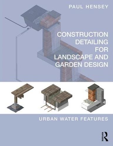 Construction Detailing for Landscape and Garden Design: Urban Water Features (Paperback)