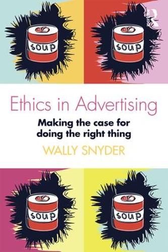 Ethics in Advertising: Making the case for doing the right thing (Paperback)