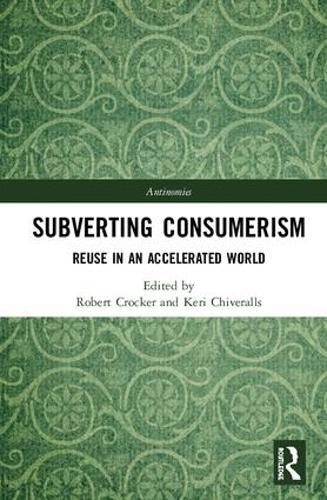 Subverting Consumerism: Reuse in an Accelerated World - Antinomies (Hardback)