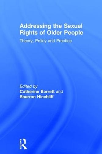 Addressing the Sexual Rights of Older People: Theory, Policy and Practice (Hardback)