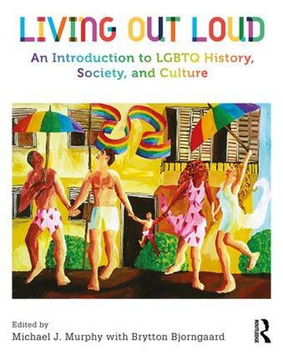 Living Out Loud: An Introduction to LGBTQ History, Society, and Culture (Paperback)