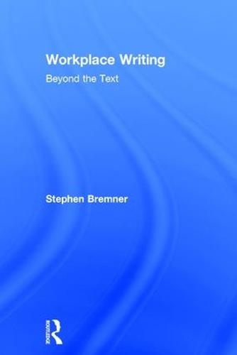 Workplace Writing: Beyond the Text (Hardback)