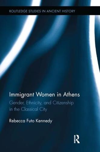Immigrant Women in Athens: Gender, Ethnicity, and Citizenship in the Classical City (Paperback)