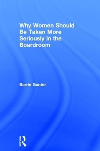 Why Women Should Be Taken More Seriously in the Boardroom (Hardback)