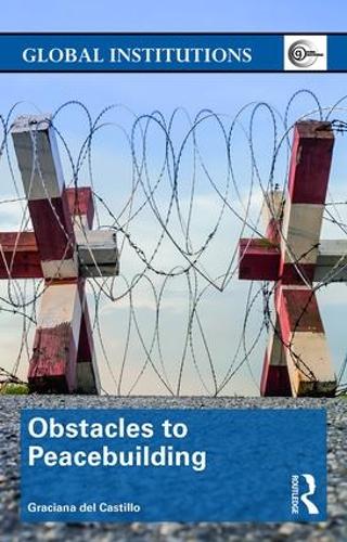 Obstacles to Peacebuilding - Global Institutions (Paperback)